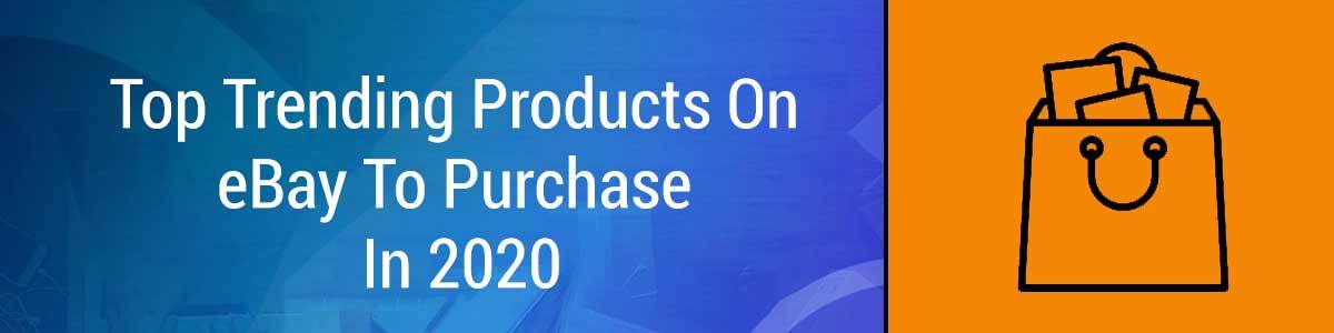 Top Trending Products On eBay To Purchase In 2020