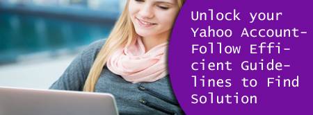 Unlock your Yahoo Account-Follow Efficient Guidelines to Find Solution