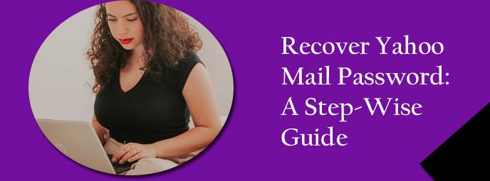 Recover Yahoo Mail Password: A Step-Wise Guide 