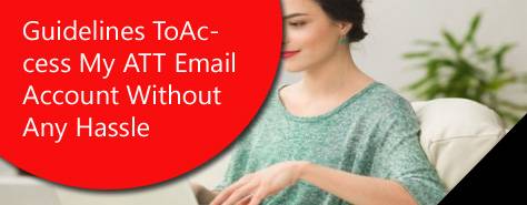Guidelines To Access My ATT Email Account Without Any Hassle 