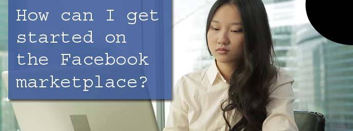 How can I get started on the Facebook marketplace?
