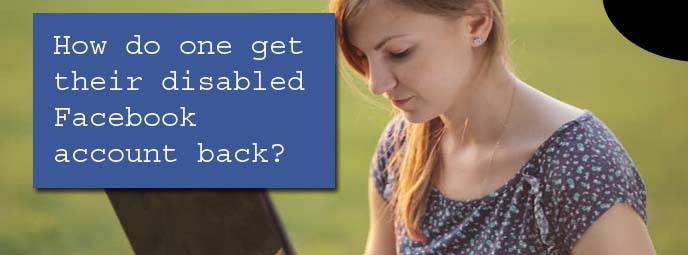 How do one get their disabled Facebook account back?