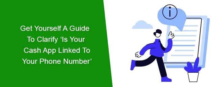 Get Yourself A Guide To Clarify ‘Is Your Cash App Linked To Your Phone Number’