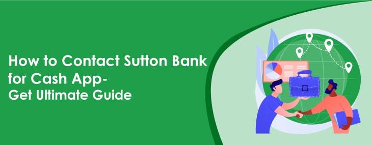 How To Contact Sutton Bank For Cash App- Get Ultimate Guide 