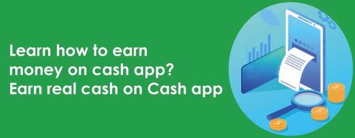 Learn How To Earn Money On Cash App? Earn Real Cash On Cash App