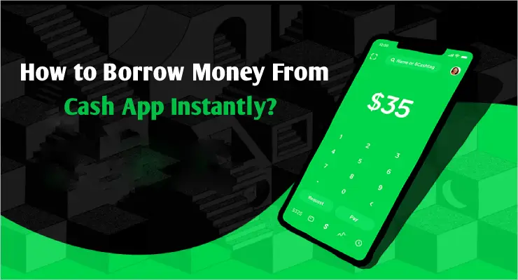 How to Borrow Money From Cash App Instantly?